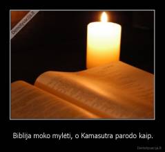 Biblija moko mylėti, o Kamasutra parodo kaip. - 
