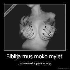 Biblija mus moko mylėti - , o kamasutra parodo kaip.