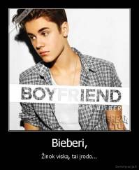 Bieberi, - Žinok viską, tai įrodo...