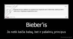 Bieber'is - Jis netik keičia balsą, bet ir pašalinių principus