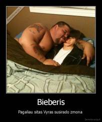 Bieberis - Pagaliau sitas Vyras susirado zmona 