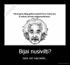 Bijai nusivilti? - tada net nepradėk..
