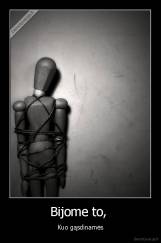 Bijome to,  - Kuo gąsdinamės