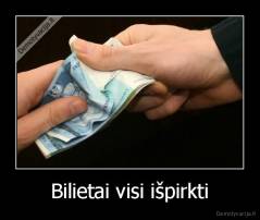 Bilietai visi išpirkti - 