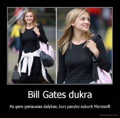 Bill Gates dukra - Ko gero geriausias dalykas, kurį pavyko sukurti Microsoft
