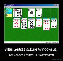 Billas Geitsas sukūrė Windowsus,  - Nes Chuckas neturėjo, kur solitares lošti