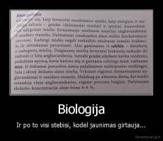 Biologija - Ir po to visi stebisi, kodėl jaunimas girtauja...