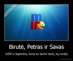 Birutė, Petras ir Savas - mIRC'o legendos, kurie su tavimi darė, ką norėjo
