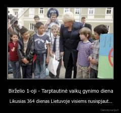 Birželio 1-oji - Tarptautinė vaikų gynimo diena - Likusias 364 dienas Lietuvoje visiems nusispjaut...