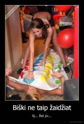 Biški ne taip žaidžiat - Aj... Bet px...