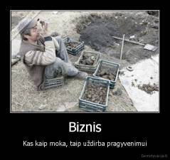 Biznis - Kas kaip moka, taip uždirba pragyvenimui