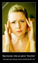 Bjauriausias rytas po geros "tūsovkės" - nakvojant pas drauge mamos skambutis 8h ryto