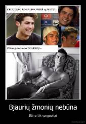 Bjaurių žmonių nebūna - Būna tik varguoliai