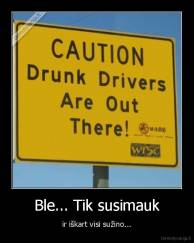 Ble... Tik susimauk - ir iškart visi sužino...