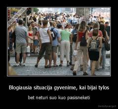 Blogiausia situacija gyvenime, kai bijai tylos - bet neturi suo kuo pasisneketi