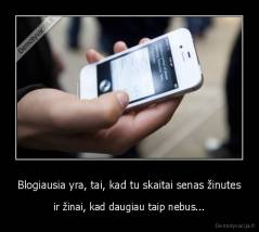 Blogiausia yra, tai, kad tu skaitai senas žinutes - ir žinai, kad daugiau taip nebus...