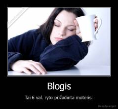 Blogis - Tai 6 val. ryto prižadinta moteris.
