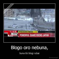 Blogo oro nebuna, - buna tik blogi rubai
