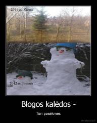 Blogos kalėdos - - Turi pasėkmes
