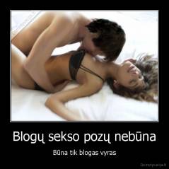 Blogų sekso pozų nebūna - Būna tik blogas vyras