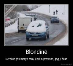 Blondinė - Nereikia jos matyti tam, kad suprastum, jog ji šalia