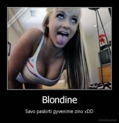 Blondine - Savo paskirti gyvenime zino xDD