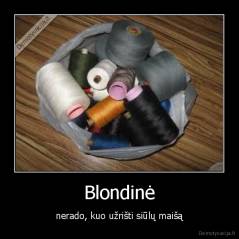 Blondinė - nerado, kuo užrišti siūlų maišą