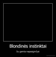 Blondinės instinktai - Su gamta nepasiginčysi