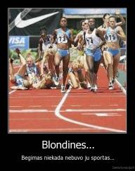 Blondines... - Begimas niekada nebuvo ju sportas...
