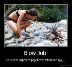 Blow Job  - Kėkvienas supranta pagal savo ištvirkimo lygį ...