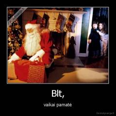 Blt, - vaikai pamatė