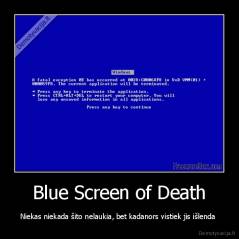 Blue Screen of Death - Niekas niekada šito nelaukia, bet kadanors vistiek jis išlenda 
