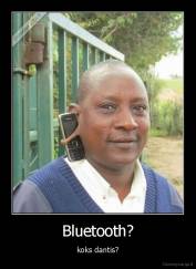 Bluetooth? - koks dantis?