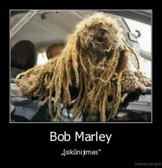 Bob Marley - „Įsikūnijimas“