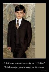 Bobutės per vestuves man sakydavo : „Tu kitas“ - Tad aš pradėjau joms tai sakyti per laidotuves.