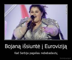 Bojaną išsiuntė į Euroviziją - Kad Serbija pagaliau nebebadautų