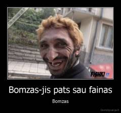 Bomzas-jis pats sau fainas - Bomzas
