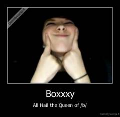 Boxxxy - All Hail the Queen of /b/