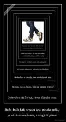 Boža, boža kaip smagu tęsti pasaka galiu,  - jei aš ritmo neaptuėsiu, susidęginti galėsiu.