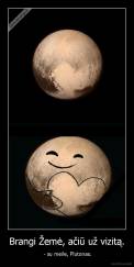 Brangi Žemė, ačiū už vizitą. -  - su meile, Plutonas.