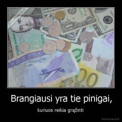 Brangiausi yra tie pinigai, - kuriuos reikia grąžinti 