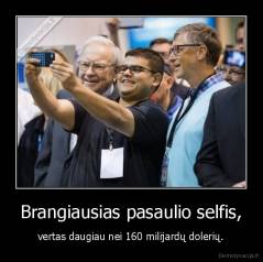 Brangiausias pasaulio selfis, - vertas daugiau nei 160 milijardų dolerių.