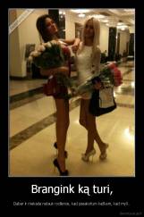 Brangink ką turi, - Dabar ir niekada nelauk rydienos, kad pasakytum kažkam, kad myli..