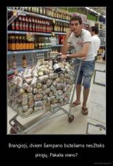 Brangioji, dviem šampano buteliams neužteks - pinigų. Pakaks vieno?