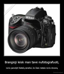 Brangioji leisk man tave nufotografuoti, - noriu parodyti Kalėdų seneliui, ko šiais metais noriu dovanų