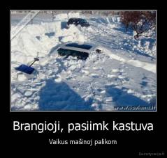 Brangioji, pasiimk kastuva - Vaikus mašinoj palikom