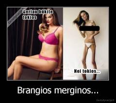 Brangios merginos... - 