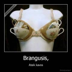 Brangusis, - Ateik kavos