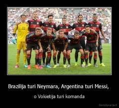 Brazilija turi Neymara, Argentina turi Messi,  - o Vokietija turi komanda