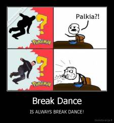 Break Dance - IS ALWAYS BREAK DANCE!